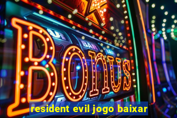 resident evil jogo baixar